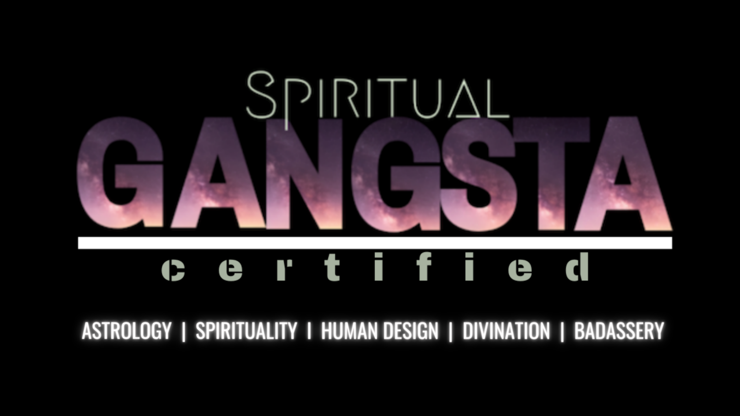 Spiritual Gangsta Certified — Astrology, Spirituality, Human Design, Divination and Badassery